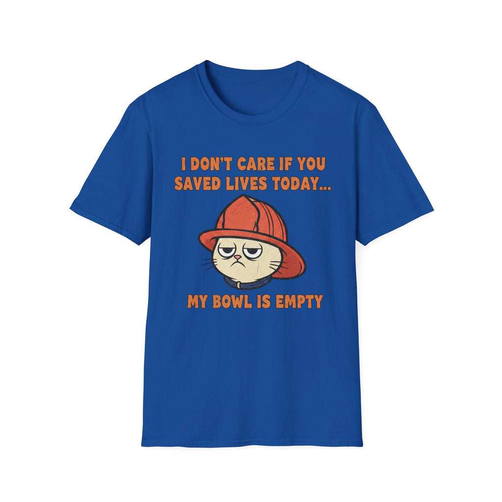 Fire Cat "I Don't care If You Saved Lives Today... My Bowel is Empty" T-Shirt