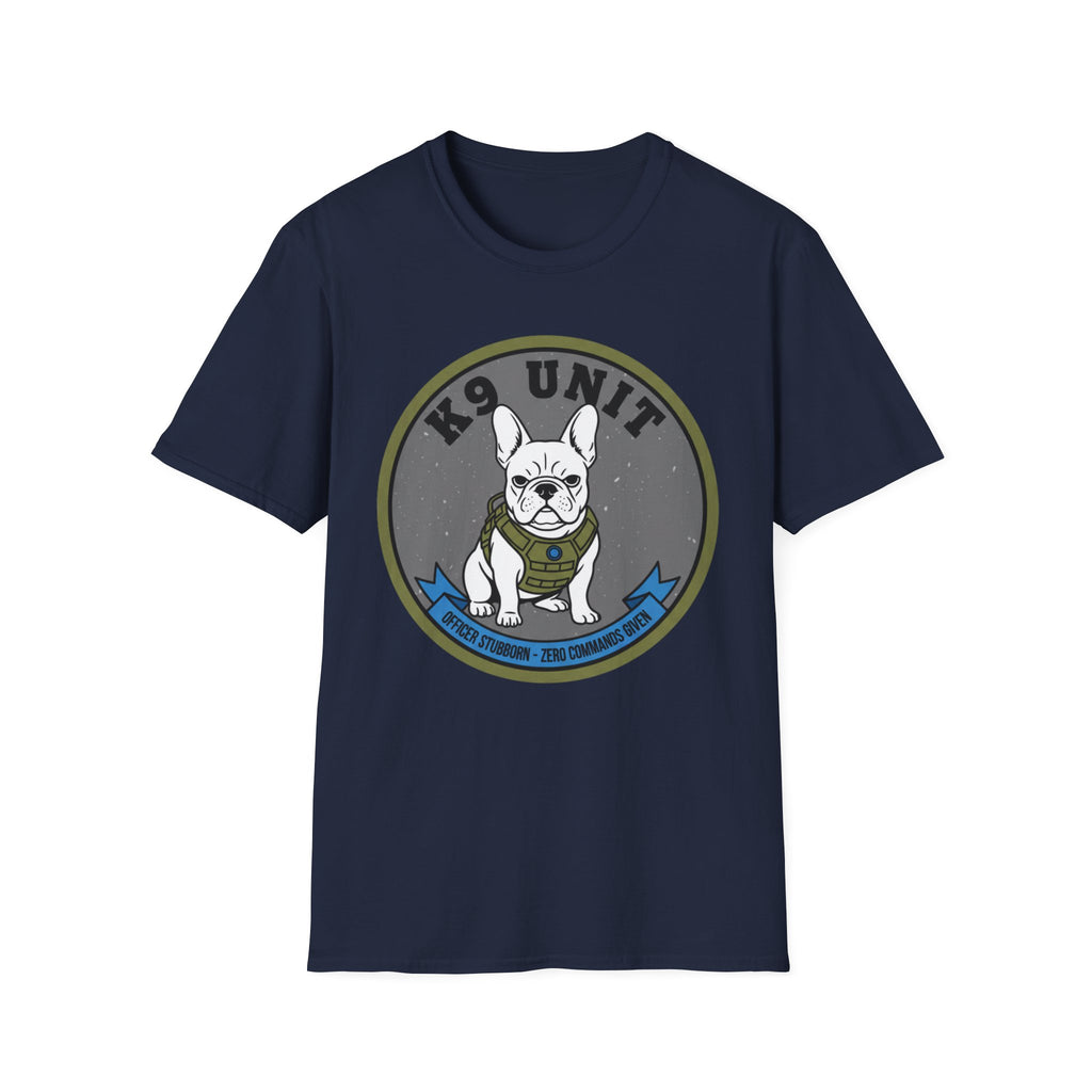 "K-9 Unit Officer Stubborn No Commands Given" T-Shirt