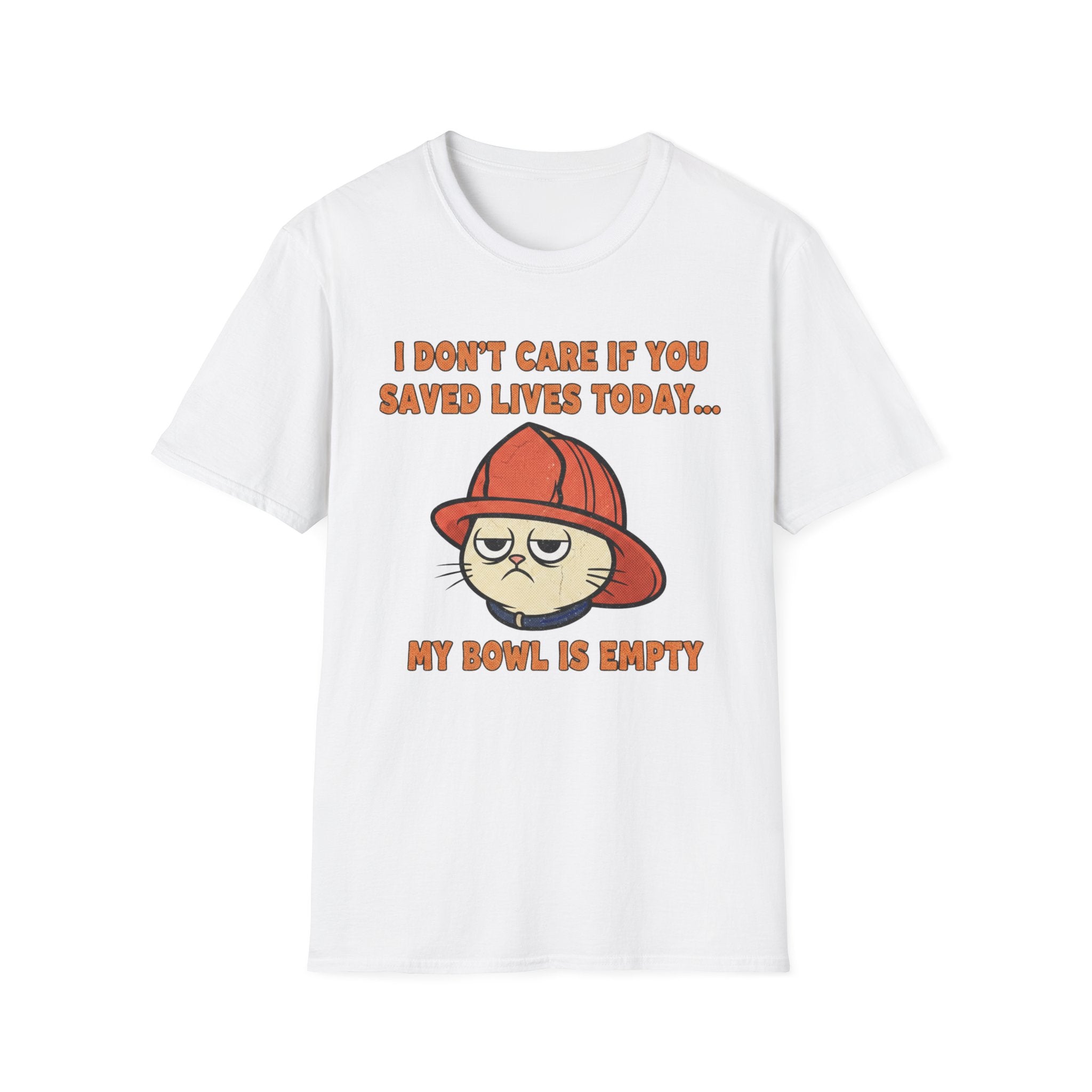 Fire Cat "I Don't care If You Saved Lives Today... My Bowel is Empty" T-Shirt