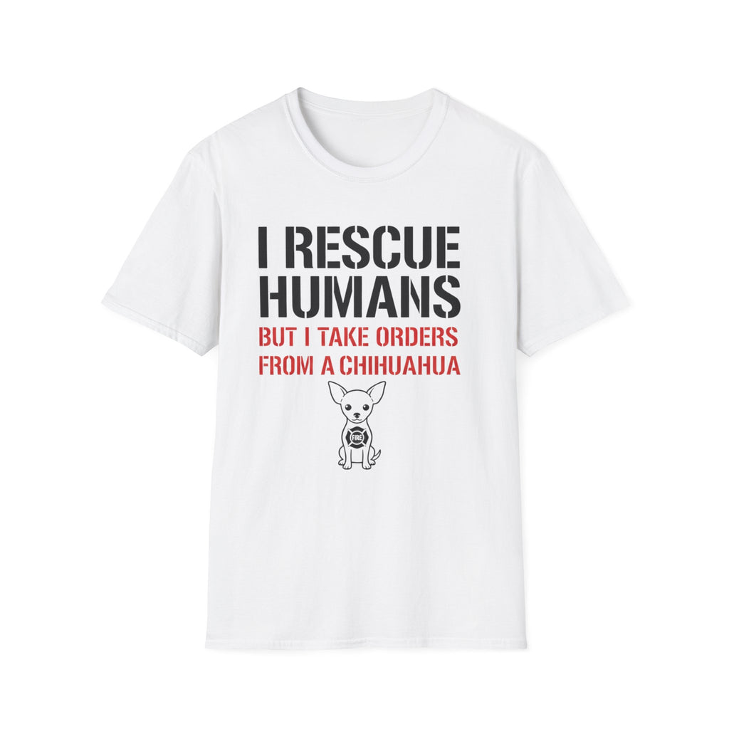 Fire "I Rescue Humans But I Take Orders From A Chihuahua" T-Shirt