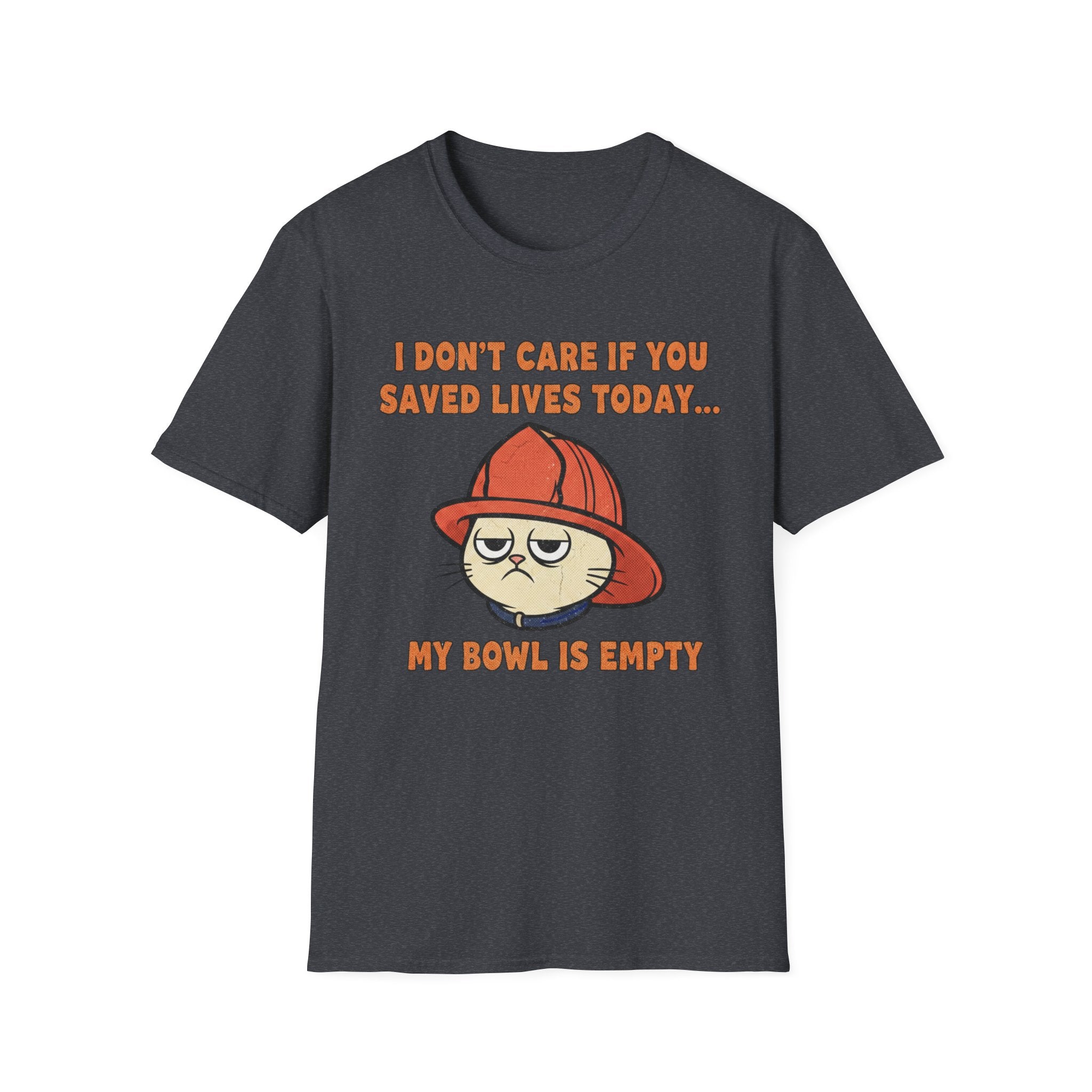 Fire Cat "I Don't care If You Saved Lives Today... My Bowel is Empty" T-Shirt
