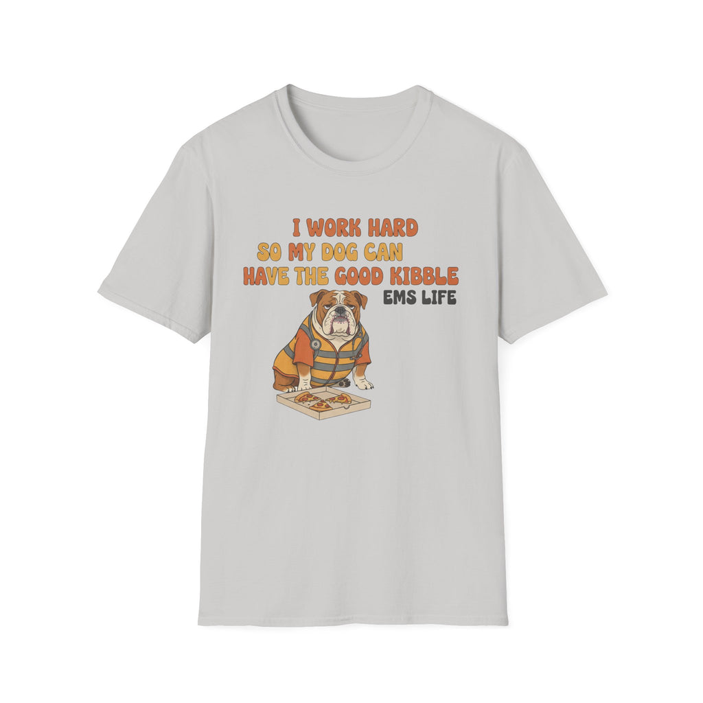EMS Life " I Work Hard So My Dog Can Have the Good Kibble" T-Shirt
