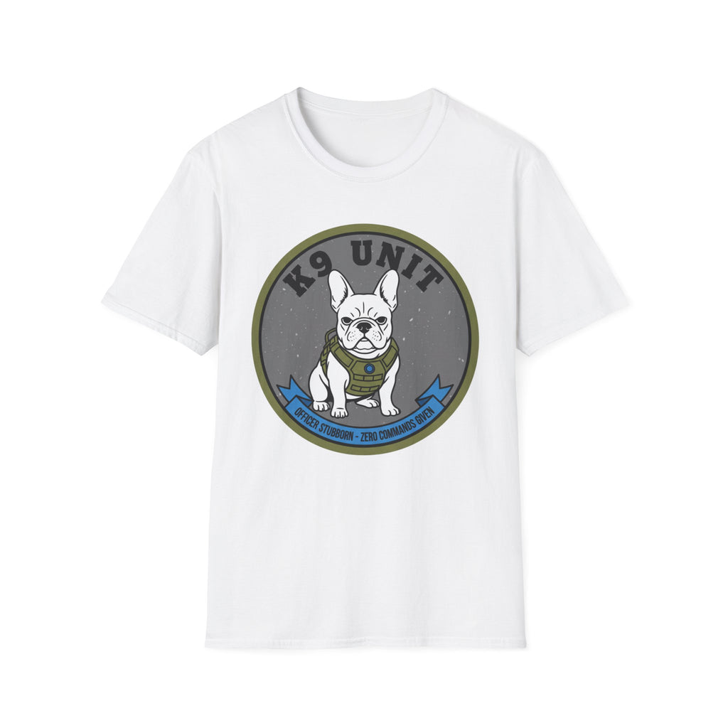 "K-9 Unit Officer Stubborn No Commands Given" T-Shirt