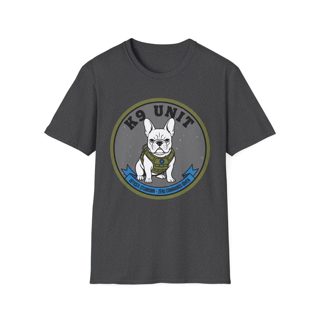 "K-9 Unit Officer Stubborn No Commands Given" T-Shirt