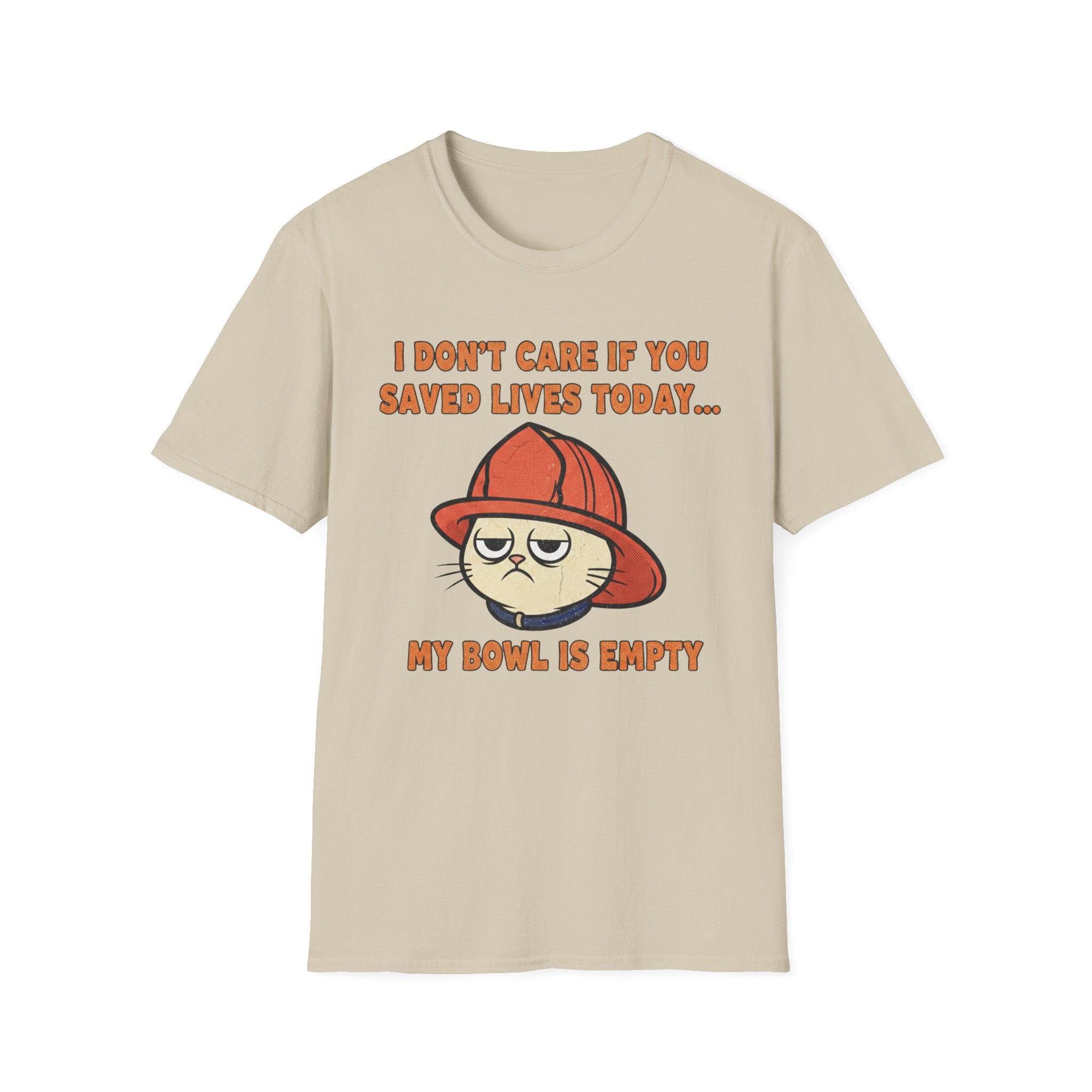 Fire Cat "I Don't care If You Saved Lives Today... My Bowel is Empty" T-Shirt